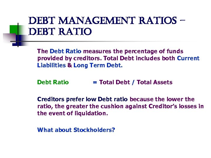 debt management ratios – debt ratio The Debt Ratio measures the percentage of funds