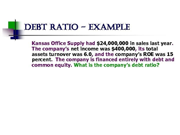 debt ratio - example Kansas Office Supply had $24, 000 in sales last year.