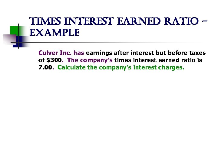 times interest earned ratio example Culver Inc. has earnings after interest but before taxes