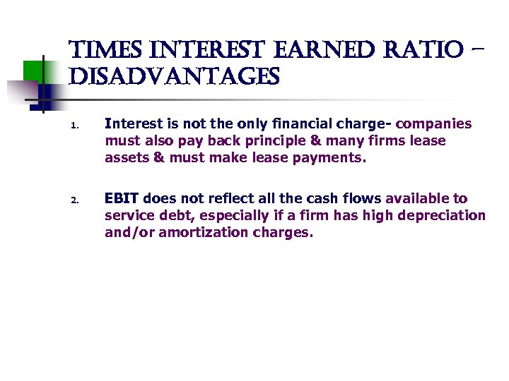 times interest earned ratio – disadvantages 1. 2. Interest is not the only financial