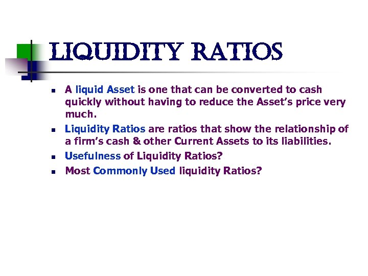 liquidity ratios n n A liquid Asset is one that can be converted to