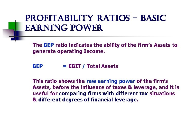 profitability ratios - basic earning power The BEP ratio indicates the ability of the