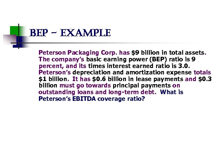 bep - example Peterson Packaging Corp. has $9 billion in total assets. The company’s