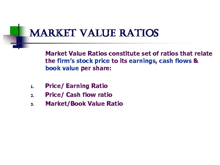 market value ratios Market Value Ratios constitute set of ratios that relate the firm’s