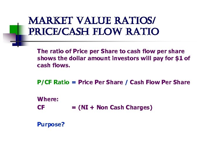 market value ratios/ price/cash flow ratio The ratio of Price per Share to cash