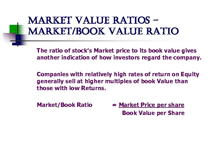 market value ratios market/book value ratio The ratio of stock’s Market price to its