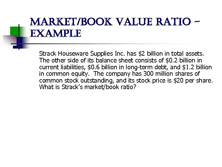 market/book value ratio example Strack Houseware Supplies Inc. has $2 billion in total assets.