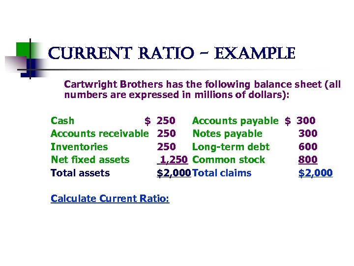 current ratio - example Cartwright Brothers has the following balance sheet (all numbers are