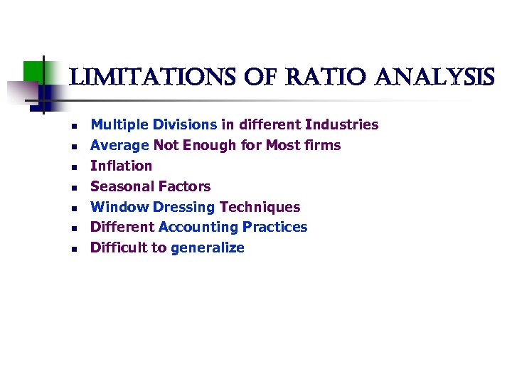 limitations of ratio analysis n n n n Multiple Divisions in different Industries Average