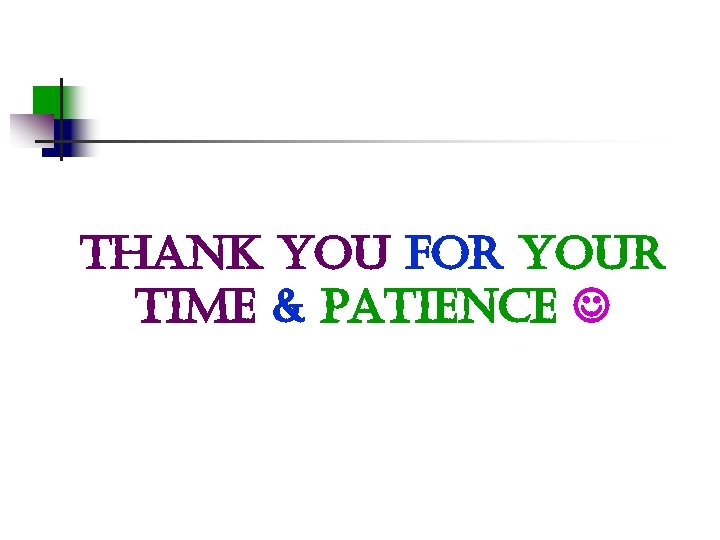 thank you for your time & patience 