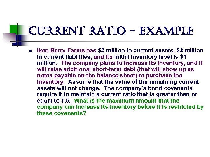 current ratio - example n Iken Berry Farms has $5 million in current assets,