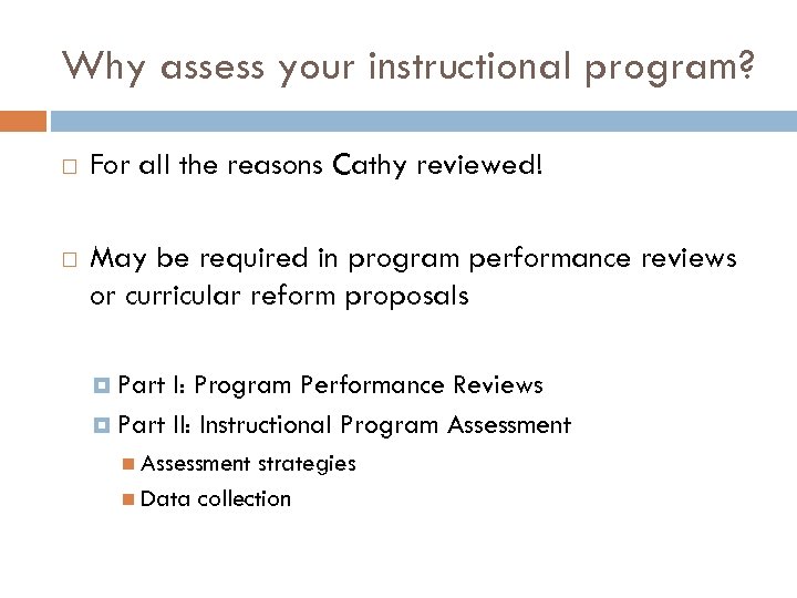Why assess your instructional program? For all the reasons Cathy reviewed! May be required