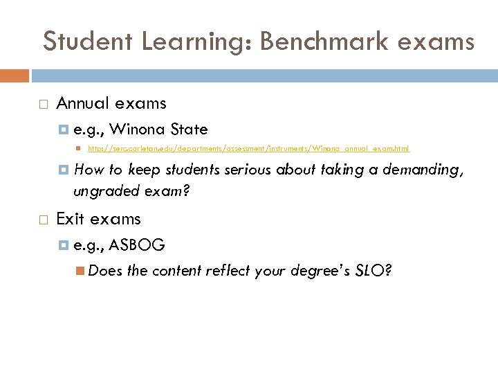Student Learning: Benchmark exams Annual exams e. g. , Winona State http: //serc. carleton.