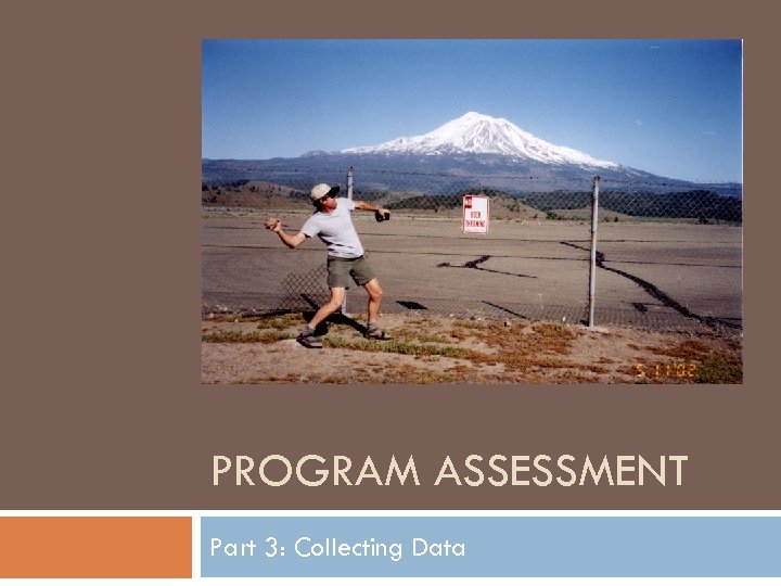 PROGRAM ASSESSMENT Part 3: Collecting Data 