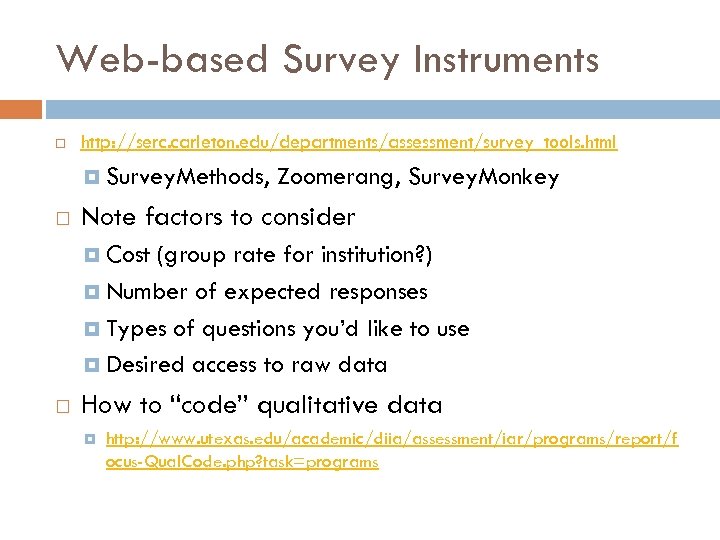 Web-based Survey Instruments http: //serc. carleton. edu/departments/assessment/survey_tools. html Survey. Methods, Zoomerang, Survey. Monkey Note