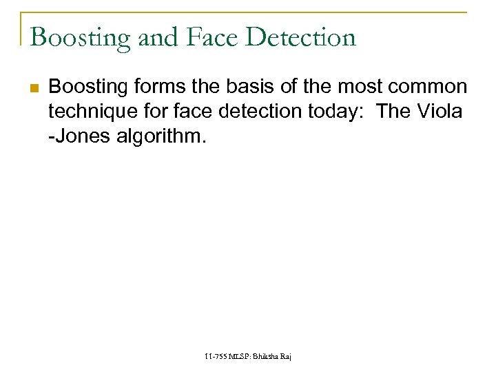 Boosting and Face Detection Boosting forms the basis of the most common technique for