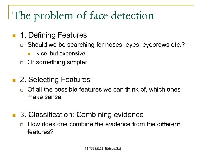 The problem of face detection 1. Defining Features q Should we be searching for