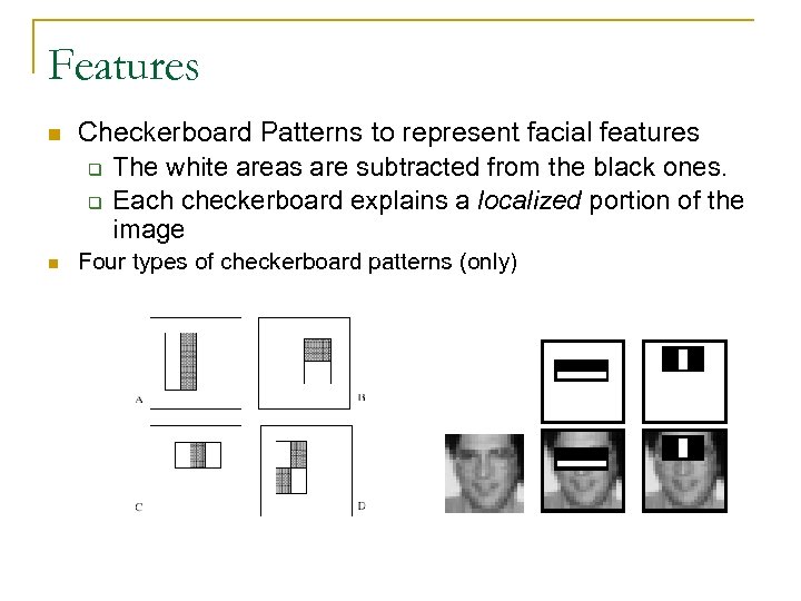 Features Checkerboard Patterns to represent facial features q The white areas are subtracted from