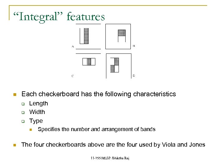 “Integral” features Each checkerboard has the following characteristics q q q Length Width Type