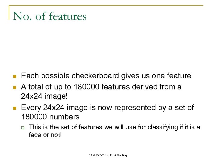 No. of features Each possible checkerboard gives us one feature A total of up