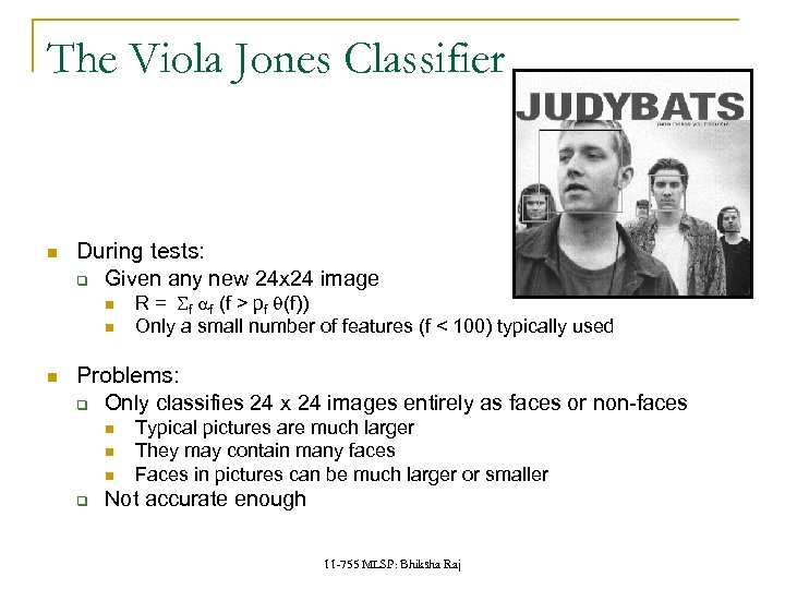 The Viola Jones Classifier During tests: q Given any new 24 x 24 image