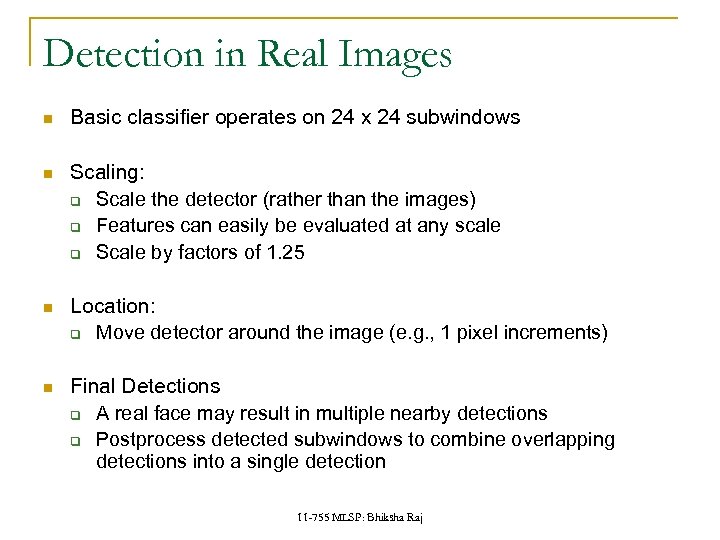 Detection in Real Images Basic classifier operates on 24 x 24 subwindows Scaling: q