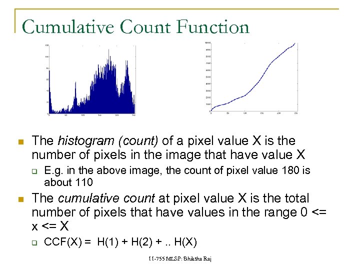 Cumulative Count Function The histogram (count) of a pixel value X is the number