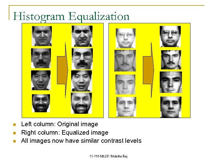 Histogram Equalization Left column: Original image Right column: Equalized image All images now have