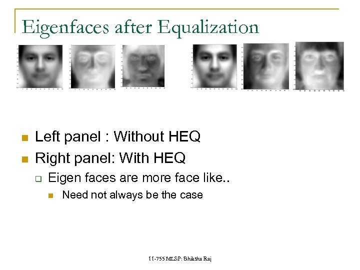 Eigenfaces after Equalization Left panel : Without HEQ Right panel: With HEQ q Eigen