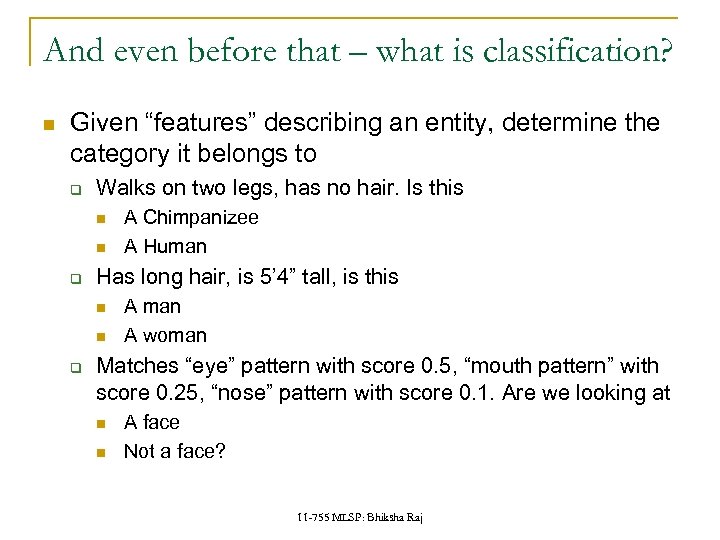 And even before that – what is classification? Given “features” describing an entity, determine