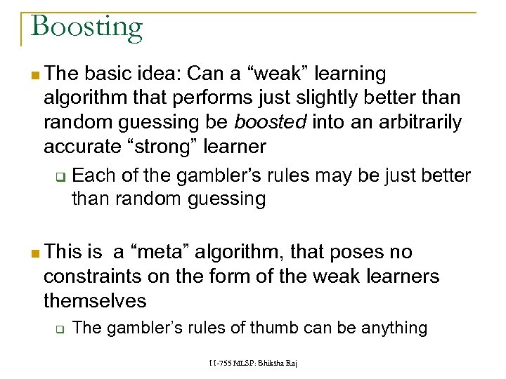 Boosting The basic idea: Can a “weak” learning algorithm that performs just slightly better