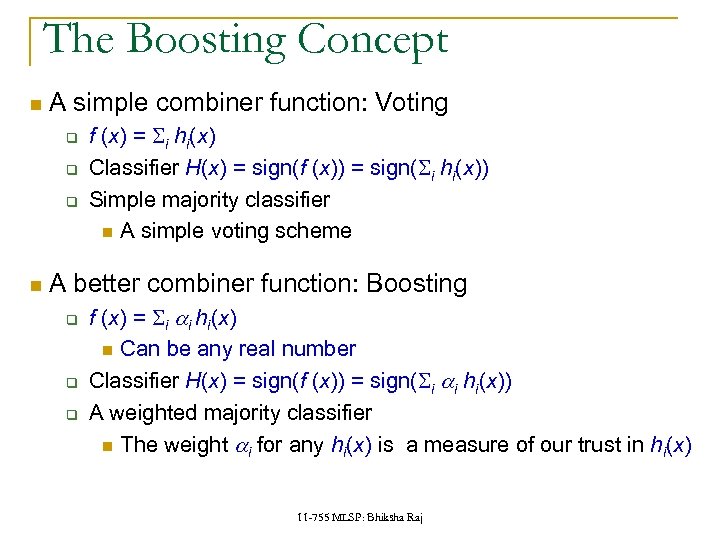 The Boosting Concept A simple combiner function: Voting q q q f (x) =
