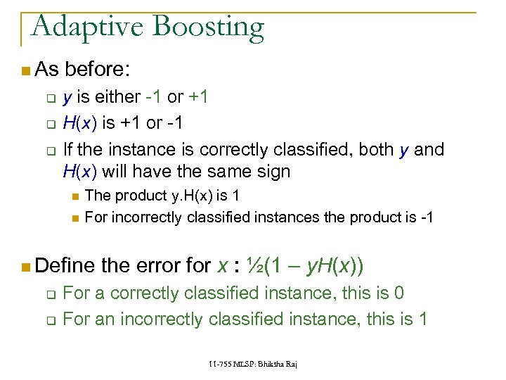 Adaptive Boosting As q q q before: y is either -1 or +1 H(x)