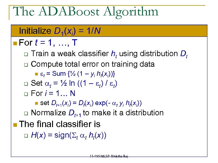 The ADABoost Algorithm Initialize D 1(xi) = 1/N For t = 1, …, T