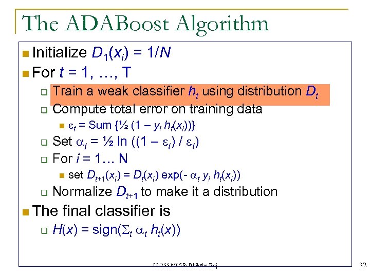 The ADABoost Algorithm Initialize D 1(xi) = 1/N For t = 1, …, T