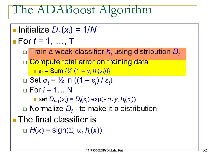 The ADABoost Algorithm Initialize D 1(xi) = 1/N For t = 1, …, T