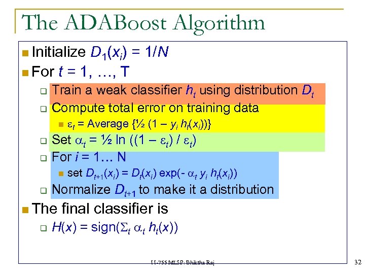 The ADABoost Algorithm Initialize D 1(xi) = 1/N For t = 1, …, T