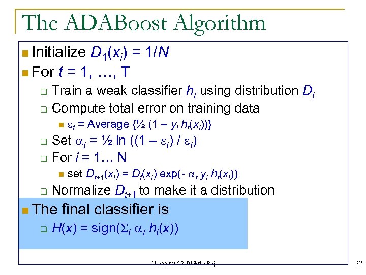 The ADABoost Algorithm Initialize D 1(xi) = 1/N For t = 1, …, T
