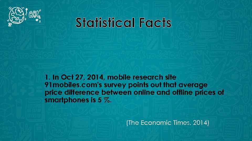 Statistical Facts 1. In Oct 27, 2014, mobile research site 91 mobiles. com's survey