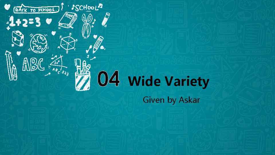 04 Wide Variety Given by Askar 