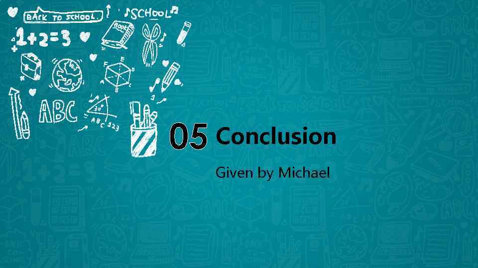 05 Conclusion Given by Michael 