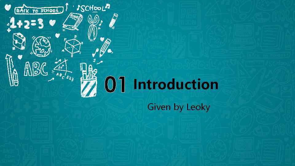 01 Introduction Given by Leoky 