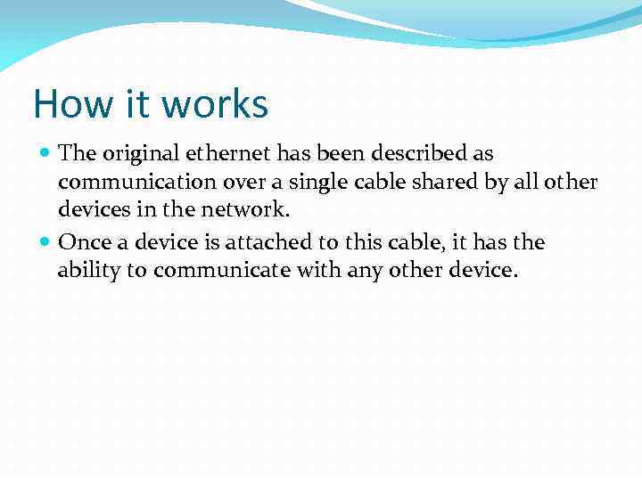 How it works The original ethernet has been described as communication over a single