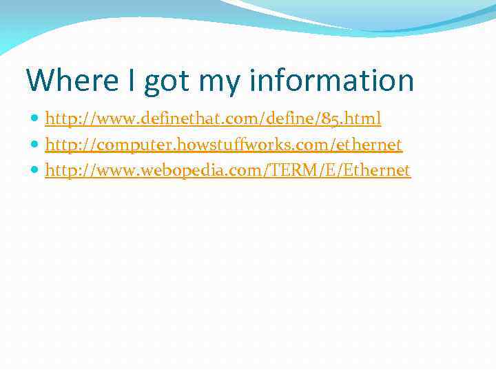 Where I got my information http: //www. definethat. com/define/85. html http: //computer. howstuffworks. com/ethernet