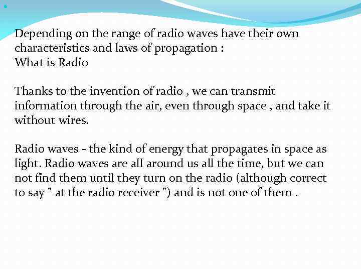  Depending on the range of radio waves have their own characteristics and laws