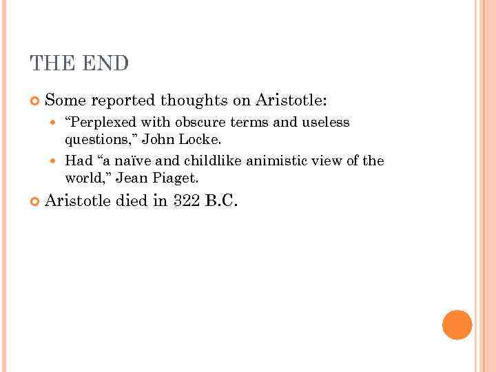 THE END Some reported thoughts on Aristotle: “Perplexed with obscure terms and useless questions,