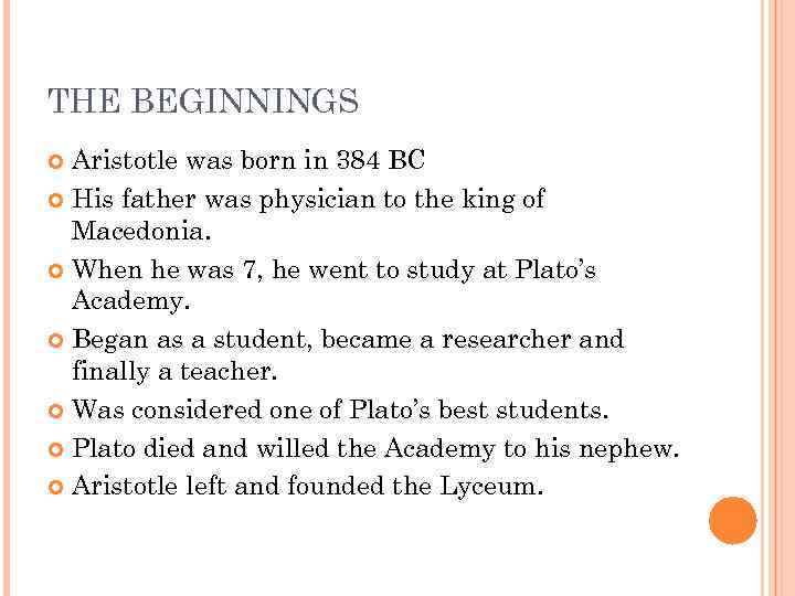 THE BEGINNINGS Aristotle was born in 384 BC His father was physician to the