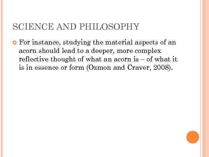 SCIENCE AND PHILOSOPHY For instance, studying the material aspects of an acorn should lead