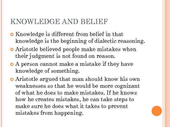 KNOWLEDGE AND BELIEF Knowledge is different from belief in that knowledge is the beginning