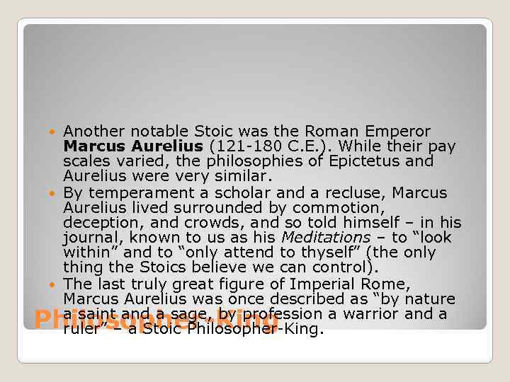 Another notable Stoic was the Roman Emperor Marcus Aurelius (121 -180 C. E. ).